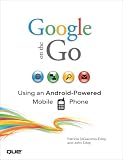 Google on the Go: Using an Android-Powered Mobile Phone John Eddy, Patricia DiGiacomo Eddy