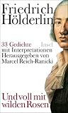 &raquo;Und voll mit wilden Rosen&laquo;: 33 Gedichte mit Interpretationen - Friedrich H&ouml;lderlin