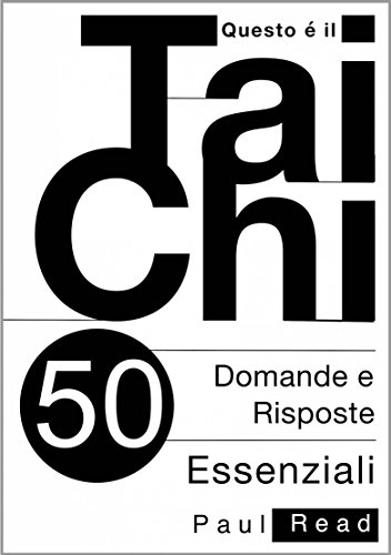 Questo È Il Tai Chi - 50 Domande E Risposte Essenziali (Italian Edition)
