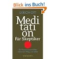 Meditation f�r Skeptiker: Ein Neurowissenschaftler erkl�rt den Weg zum Selbst
