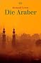 Die Araber: Aufstieg und Niedergang eines Weltreichs