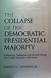 The Collapse of the Democratic Presidential Majority: Realignment, Dealignment, and Electoral Change from Franklin Roosevelt to Bill Clinton (0813389844) by Lawrence, David G.
