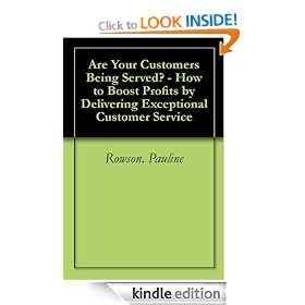 Are Your Customers Being Served? - How to Boost Profits by Delivering Exceptional Customer Service