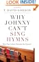 Why Johnny Can't Sing Hymns: How Pop Culture Rewrote the Hymnal