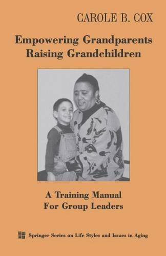Empowering Grandparents Raising Grandchildren: A Training Manual for Group Leaders (Springer Series on Life Styles and Issues in Aging)
