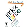 Index Farbe: �ber 1100 Farbkombinationen. Farbt�ne von nat�rlich bis progressiv. Alle Farben mit CMYK- und RGB-Werten (mitp Grafik)
