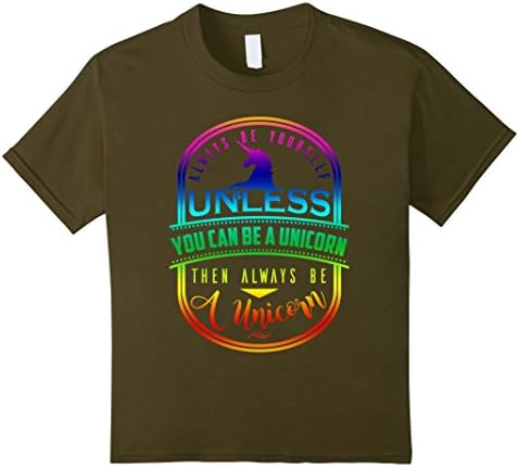 Kids Always Be Yourself Unless You Can Be A Unicorn Shirt 6 Olive