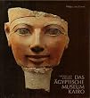 Die Hauptwerke im �gyptischen Museum Kairo. Offizieller Katalog