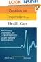 Paradox and Imperatives in Health Care: How Efficiency, Effectiveness, and E-Transformation Can Conquer Waste and Optimize Quality