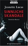 Sinnliche Skandale: Erotischer Roman - Jeanette Lucas