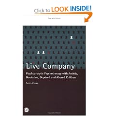 Live Company: Psychoanalytic Psychotherapy with Autistic, Borderline, Deprived and Abused Children