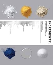 Ingredients: A Visual Exploration of 75 Additives & 25 Food Products Ingredients: A Visual Exploration of 75 Additives & 25 Food Products