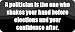 A politician is the one who shakes your hand before elections and your confidence after. - Funny Car Bumper Sticker/Vinyl Decal (21x9 cm) [ BLACK3321]