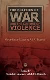 The politics of war and the culture of violence : north-south essays