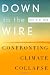 down-to-the-wire-confronting-climate-collapse