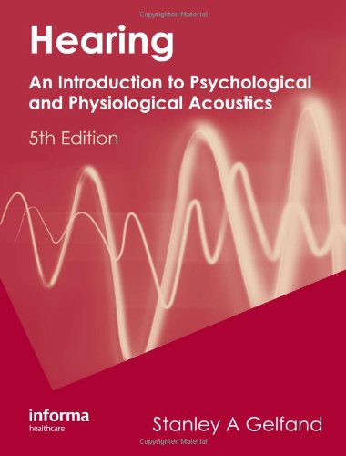 Hearing: An Introduction to Psychological and Physiological Acoustics, Fifth Edition, Revised and Expanded