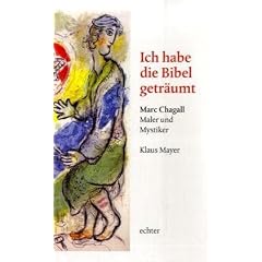 Ich habe die Bibel getr�umt: Marc Chagall - Maler und Mystiker