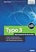 TYPO3 - Das Praxisbuch f&uuml;r Entwickler: Extensions selbst programmieren, TypoScript verstehen und beherrschen, TYPO3-Templates erstellen und umsetzen