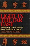 Light in the Far East: Archbishop Harold Henry's forty-two years in Korea