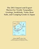 41IHV%2BHJ9RL. SL160  The 2011 Import and Export Market for Textile Tarpaulins, Awnings, Sunblinds, Tents, Boat Sails, and Camping Goods in Japan