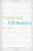 Practicing Affirmation: God-Centered Praise of Those Who Are Not God