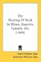 The Blasting Of Rock In Mines, Quarries, Tunnels, Etc. (1909)