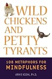 Wild Chickens and Petty Tyrants: 108 Metaphors for Mindfulness