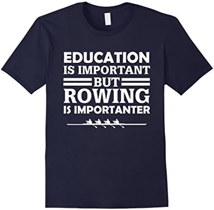 Men's Education Is Important But Rowing Is Importanter Funny Gift T-Shirt Large Navy