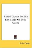 Rifted Clouds or the Life Story of Bella Cooke