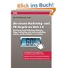 Die neuen Regeln f�r Marketing und PR im Web 2.0 - Wie Sie im Social Web News Releases, Blogs, Podcasting und Virales Marketing nutzen, um Ihre Kunden zu erreichen