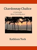Chardonnay Chalice (A Lia Jordan Wine Travel Mystery)