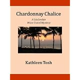 Chardonnay Chalice (A Lia Jordan Wine Travel Mystery)