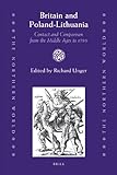 Britain and Poland-Lithuania : contact and comparison from the Middle Ages to 1795
