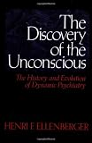 The Discovery Of The Unconscious: The History And Evolution Of Dynamic Psychiatry