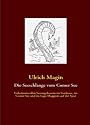 Die Seeschlange vom Comer See: Geheimnisvollen Seeungeheuern im Gardasee, im Comer See und im Lago Maggiore auf der Spur