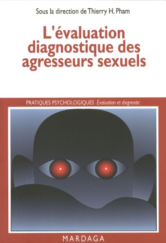 L'évaluation diagnostique des agresseurs sexuels: Pour une évaluation clinique du délinquant sexuel (Pratiques psychologiques) (French Edition)