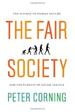 The Fair Society: The Science of Human Nature and the Pursuit of Social Justice
