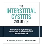 Read The Interstitial Cystitis Solution: A Holistic Plan for Healing
Painful Symptoms, Resolving Bladder and Pelvic Floor Dysfunction, and
Taking Back Your on-line