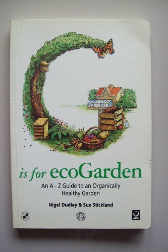 G is for ecoGarden: An A-Z Guide to an Organically Healthy Garden (Eco a-Z Series)