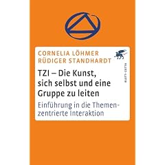 TZI - Die Kunst, sich selbst und eine Gruppe zu leiten: Einf�hrung in die Themenzentrierte Interaktion
