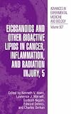 Eicosanoids and Other Bioactive Lipids in Cancer, Inflammation, and Radiation Injury, 5 (Advances in Experimental Medicine and Biology) (Pt. 5)
