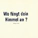 Wo F�ngt Dein Himmel An?