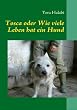 Tosca oder Wie viele Leben hat ein Hund: Eine Geschichte f�r Tierfreunde