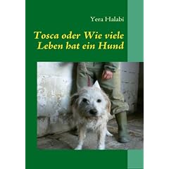 Tosca oder Wie viele Leben hat ein Hund: Eine Geschichte f�r Tierfreunde