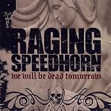 Raging Speedhorn -  We Will Be Dead Tomorrow