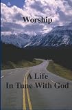 Worship: A Life in Tune with God