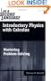 Introductory Physics with Calculus (as a Second Language ) Mastering Problem-Solving