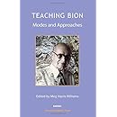 Teaching Bion: Models and Approaches (The Harris Meltzer Trust Series)