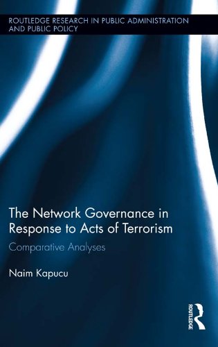 Network Governance in Response to Acts of Terrorism: Comparative Analyses (Routledge Research in Public Administration and Public Policy)