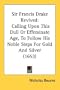 Sir Francis Drake Revived: Calling Upon This Dull Or Effeminate Age, To Follow His Noble Steps For Gold And Silver (1653)